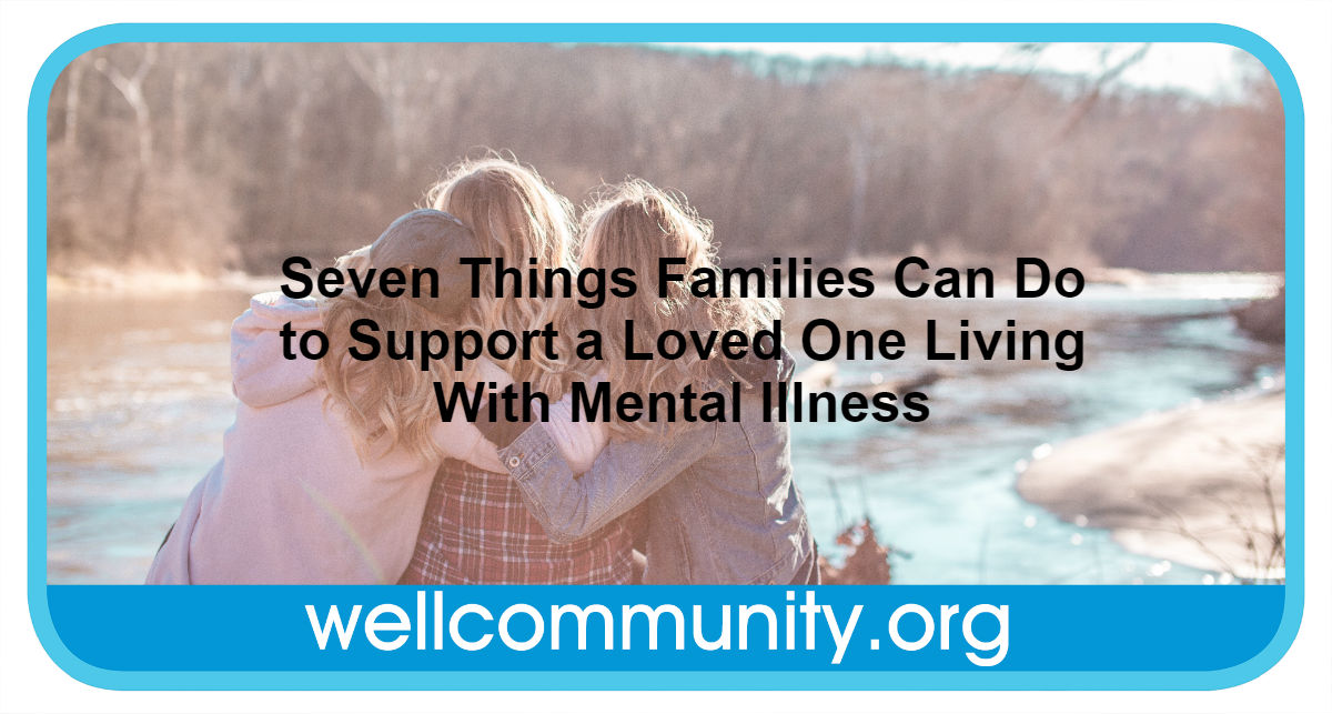 Seven Things Families Can Do to Support a Loved One Living With Mental Illness